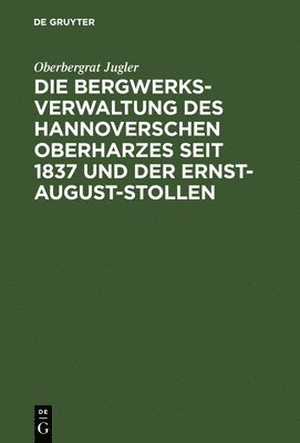 Die Bergwerksverwaltung Des Hannoverschen Oberharzes Seit 1837 Und Der Ernst-August-Stollen 1