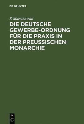 bokomslag Die Deutsche Gewerbe-Ordnung Fr Die PRAXIS in Der Preuischen Monarchie