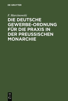 Die Deutsche Gewerbe-Ordnung Für Die PRAXIS in Der Preußischen Monarchie