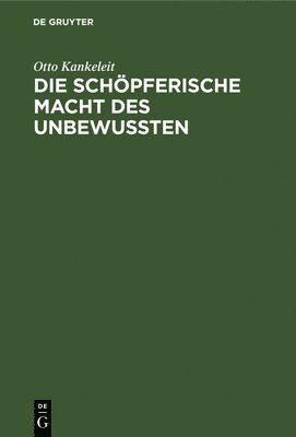 bokomslag Die Schpferische Macht Des Unbewussten