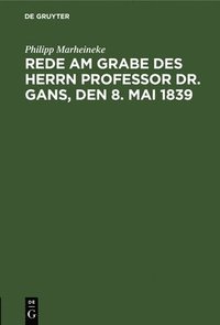 bokomslag Rede Am Grabe Des Herrn Professor Dr. Gans, Den 8. Mai 1839