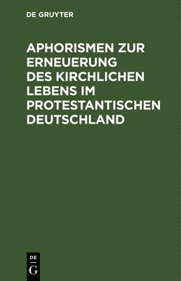 Aphorismen Zur Erneuerung Des Kirchlichen Lebens Im Protestantischen Deutschland 1