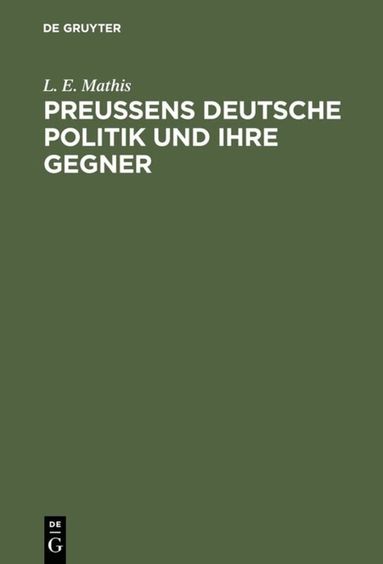L. E. Mathis - Preußens deutsche Politik und ihre Gegner, Inbunden