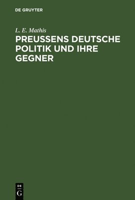 bokomslag Preußens deutsche Politik und ihre Gegner