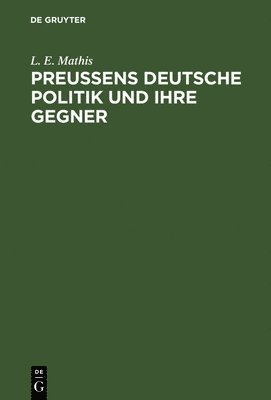 bokomslag Preuens deutsche Politik und ihre Gegner