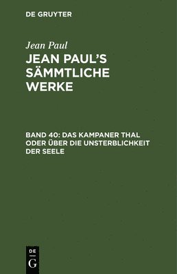 Jean Paul - Kampaner Thal oder über die Unsterblichkeit der Seele; nebst einer Erklärung der Holzschnitte unter den 10 Geboten des Katechismus, Inbunden