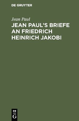 Jean Pauls Briefe an Friedrich Heinrich Jakobi 1