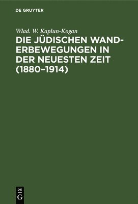 Wlad W Kaplun-Kogan - Die Jüdischen Wanderbewegungen in Der Neuesten Zeit (1880-1914), Inbunden