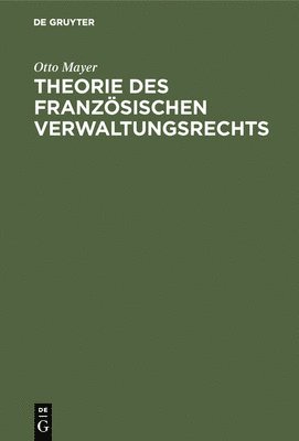Otto Mayer - Theorie des französischen Verwaltungsrechts, Inbunden