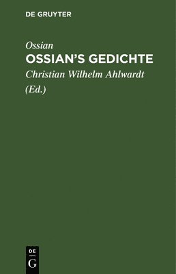 Ossian, Christian Wilhelm Ahlwardt - Ossian's Gedichte, Inbunden
