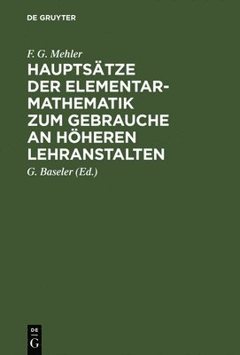 Hauptstze Der Elementar-Mathematik Zum Gebrauche an Hheren Lehranstalten 1