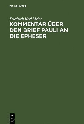 Friedrich Karl Meier - Kommentar über den Brief Pauli an die Epheser, Inbunden