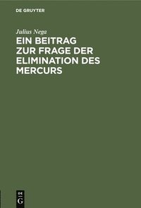 bokomslag Ein Beitrag Zur Frage Der Elimination Des Mercurs