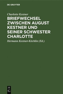 Briefwechsel zwischen August Kestner und seiner Schwester Charlotte 1