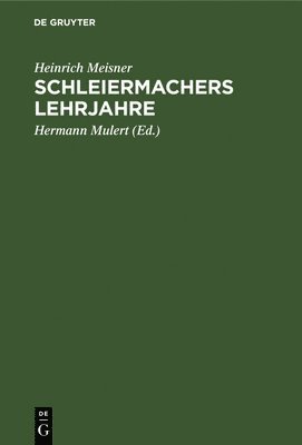 Heinrich Meisner, Hermann Mulert - Schleiermachers Lehrjahre, Inbunden