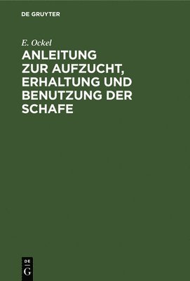 bokomslag Anleitung Zur Aufzucht, Erhaltung Und Benutzung Der Schafe