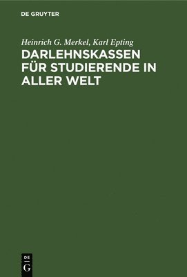 Heinrich G Merkel, Karl Epting - Darlehnskassen Für Studierende in Aller Welt, Inbunden