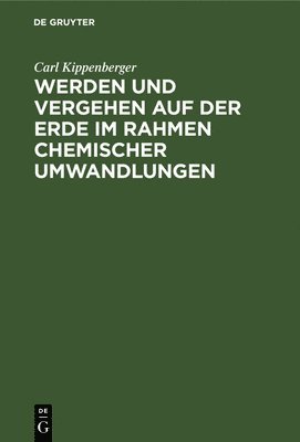 bokomslag Werden Und Vergehen Auf Der Erde Im Rahmen Chemischer Umwandlungen