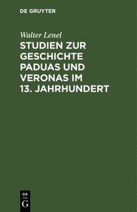 bokomslag Studien Zur Geschichte Paduas Und Veronas Im 13. Jahrhundert
