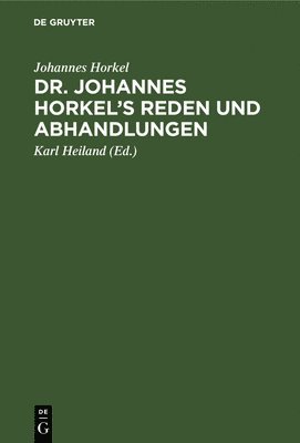 Dr. Johannes Horkel's Reden Und Abhandlungen 1