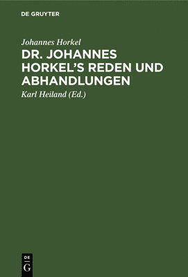 Dr. Johannes Horkel's Reden Und Abhandlungen
