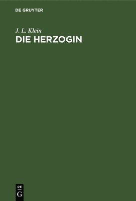 J L Klein, J. L. Klein - Die Herzogin, Inbunden