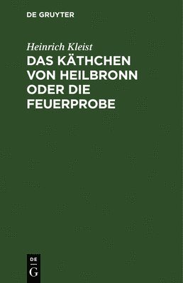 Heinrich Kleist - Käthchen von Heilbronn oder die Feuerprobe, Inbunden