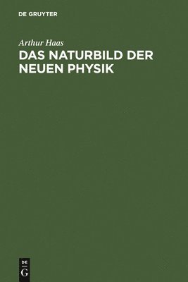 Arthur Haas - Naturbild der neuen Physik, Inbunden