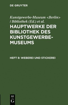 Kunstgewerbe-Museum, Königliche Museen, Kunstgewerbe-Museum &lt;Berlin&gt; / Bib, Kunstgewerbe-Museum Bibliothek - Weberei Und Stickerei, Inbunden