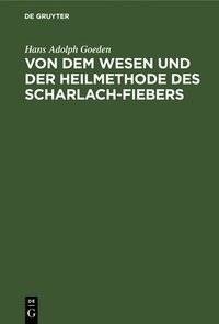 bokomslag Von Dem Wesen Und Der Heilmethode Des Scharlach-Fiebers