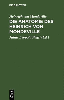 Heinrich Von Mondeville, Heinrich von Julius Le Mondeville Pagel, Julius Leopold Pagel - Anatomie des Heinrich von Mondeville, Inbunden