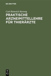 bokomslag Praktische Arzneimittellehre für Thierärzte