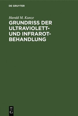 Harald M Kunze, Harald M. Kunze - Grundriss der Ultraviolett- und Infrarot-Behandlung, Inbunden