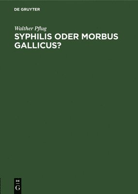 Walther Pflug - Syphilis oder morbus gallicus?, Inbunden