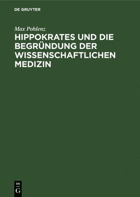 Hippokrates Und Die Begrndung Der Wissenschaftlichen Medizin 1