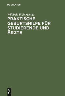 Willibald Pschyrembel - Praktische Geburtshilfe für Studierende und Ärzte, Inbunden