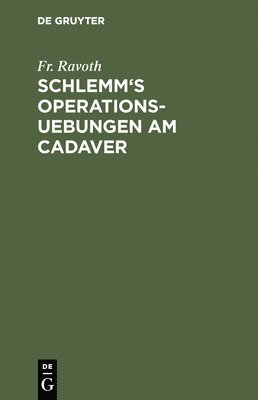 Fr Ravoth - Schlemm's Operations-Uebungen am Cadaver, Inbunden