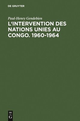 Paul-Henry Gendebien - L'intervention des Nations Unies au Congo. 1960-1964, Inbunden