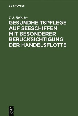J J Reincke - Gesundheitspflege Auf Seeschiffen Mit Besonderer Berücksichtigung Der Handelsflotte, Inbunden