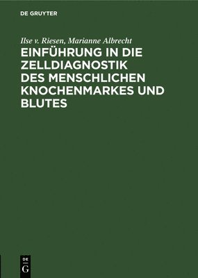 Ilse V Riesen, Marianne Albrecht, Ilse V. Riesen, Ilse v. Riesen - Einführung in die Zelldiagnostik des menschlichen Knochenmarkes und Blutes, Inbunden