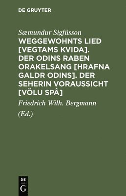 Sæmundur Sigfússon, Sæmundur Friedrich Sigfússon Bergmann, Friedrich Wilh Bergmann - Weggewohnts Lied [Vegtams Kvida]. Der Odins Raben Orakelsang [Hrafna Galdr Odins]. Der Seherin Voraussicht [Völu Spâ], Inbunden