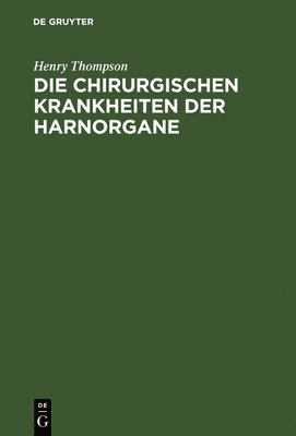 Henry Thompson - chirurgischen Krankheiten der Harnorgane, Inbunden