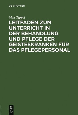 bokomslag Leitfaden Zum Unterricht in Der Behandlung Und Pflege Der Geisteskranken Fr Das Pflegepersonal