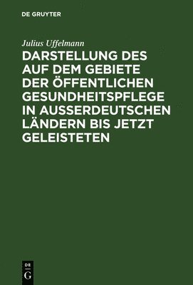 bokomslag Darstellung Des Auf Dem Gebiete Der ffentlichen Gesundheitspflege in Ausserdeutschen Lndern Bis Jetzt Geleisteten