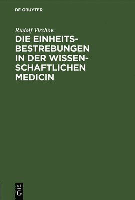 Rudolf Virchow - Einheitsbestrebungen in der wissenschaftlichen Medicin, Inbunden
