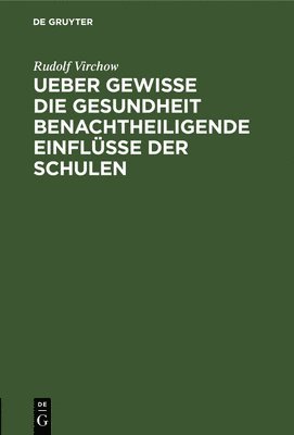 Rudolf Virchow - Ueber gewisse die Gesundheit benachtheiligende Einflüsse der Schulen, Inbunden