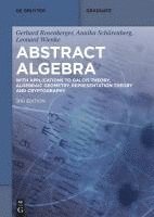 bokomslag Abstract Algebra: With Applications to Galois Theory, Algebraic Geometry, Representation Theory and Cryptography
