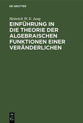 Einfhrung in Die Theorie Der Algebraischen Funktionen Einer Vernderlichen 1