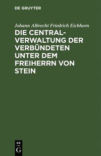 bokomslag Die Centralverwaltung Der Verbndeten Unter Dem Freiherrn Von Stein