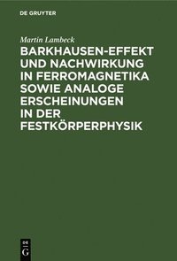 bokomslag Barkhausen-Effekt und Nachwirkung in Ferromagnetika sowie analoge Erscheinungen in der Festkrperphysik